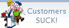 Customers Suck!