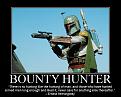 Click image for larger version

Name:	motivatorBountyHunter.jpg
Views:	582
Size:	83.7 KB
ID:	2029010