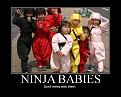 Click image for larger version

Name:	motivatorNinjaBabies.jpg
Views:	306
Size:	89.9 KB
ID:	2029018