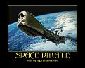 Click image for larger version

Name:	spacepiratemotivator.jpg
Views:	314
Size:	95.4 KB
ID:	2029019
