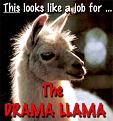 Click image for larger version

Name:	Dramallama01.jpg
Views:	164
Size:	60.1 KB
ID:	2030321